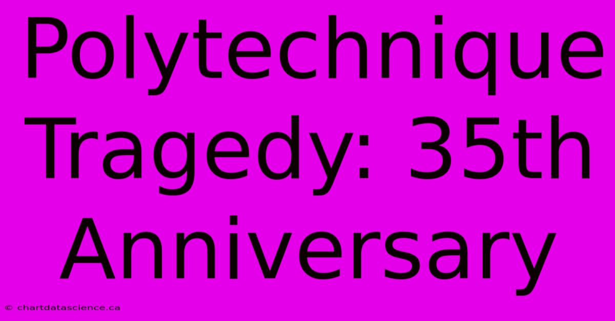 Polytechnique Tragedy: 35th Anniversary