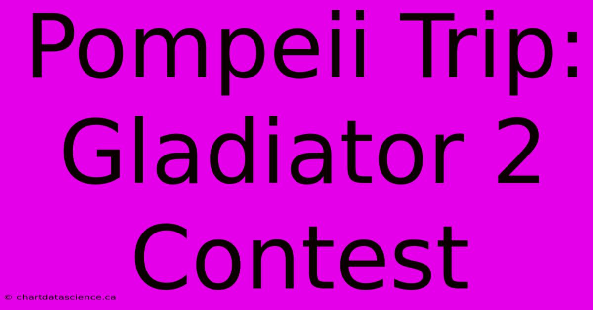 Pompeii Trip: Gladiator 2 Contest