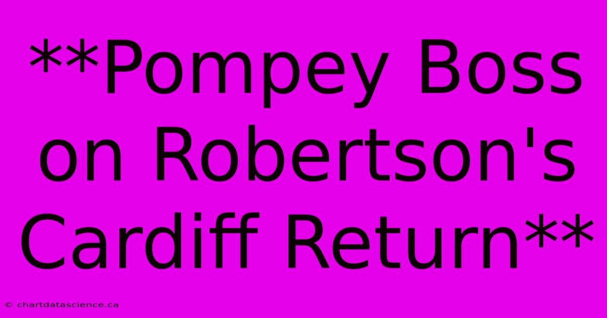 **Pompey Boss On Robertson's Cardiff Return**