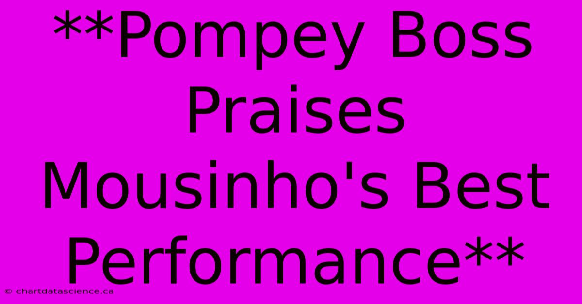 **Pompey Boss Praises Mousinho's Best Performance**