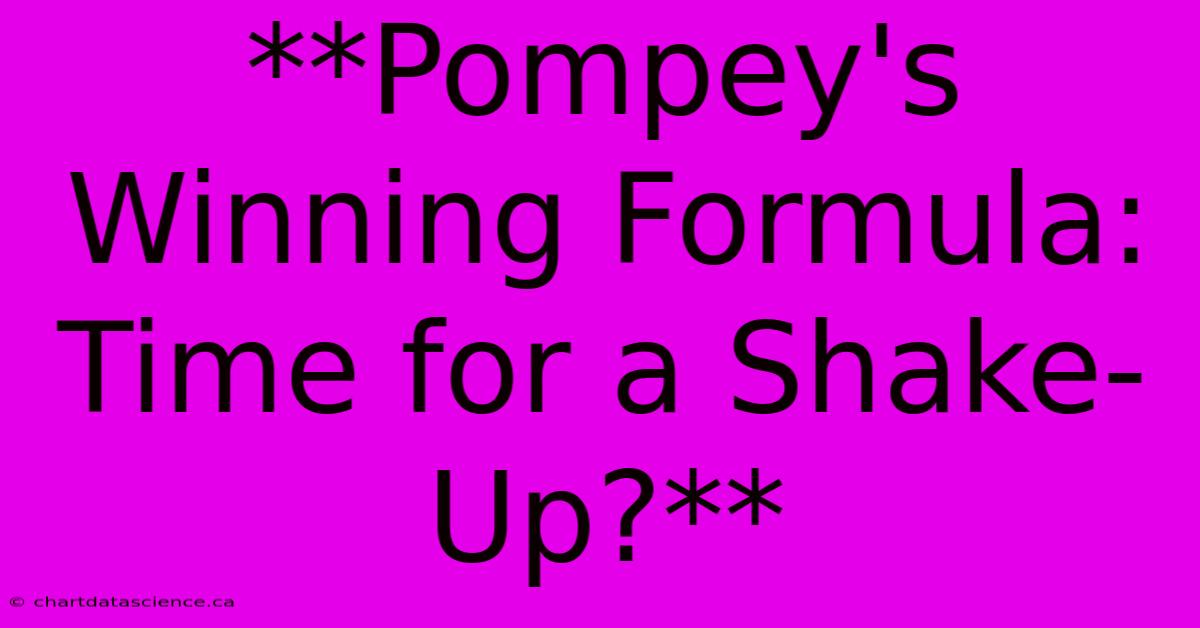 **Pompey's Winning Formula: Time For A Shake-Up?**