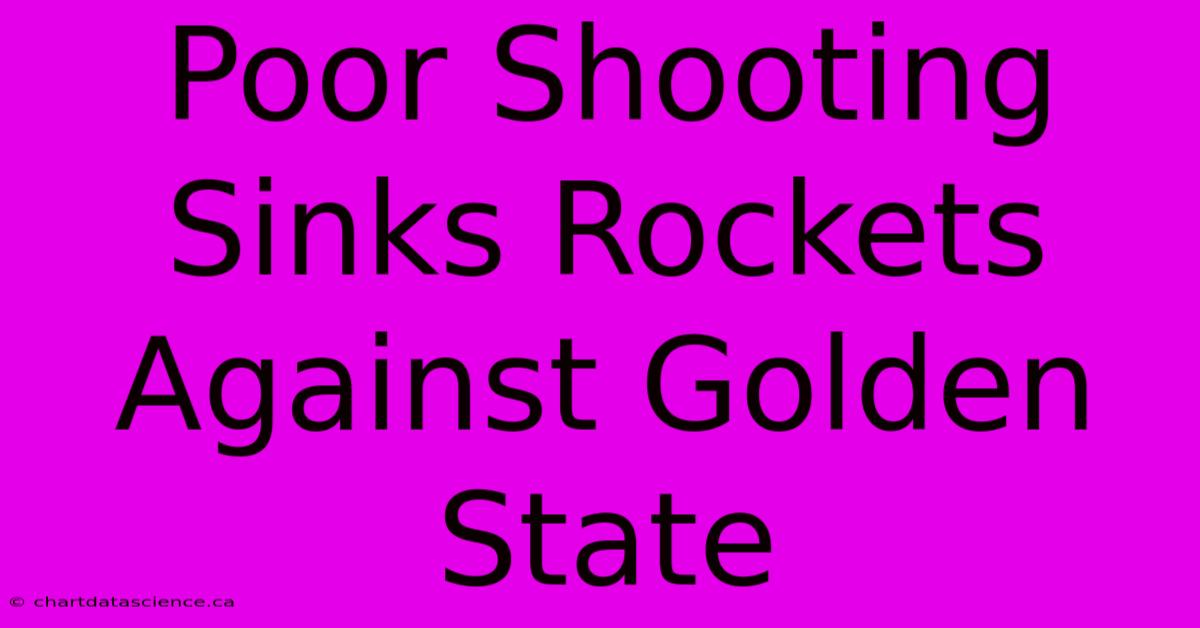 Poor Shooting Sinks Rockets Against Golden State