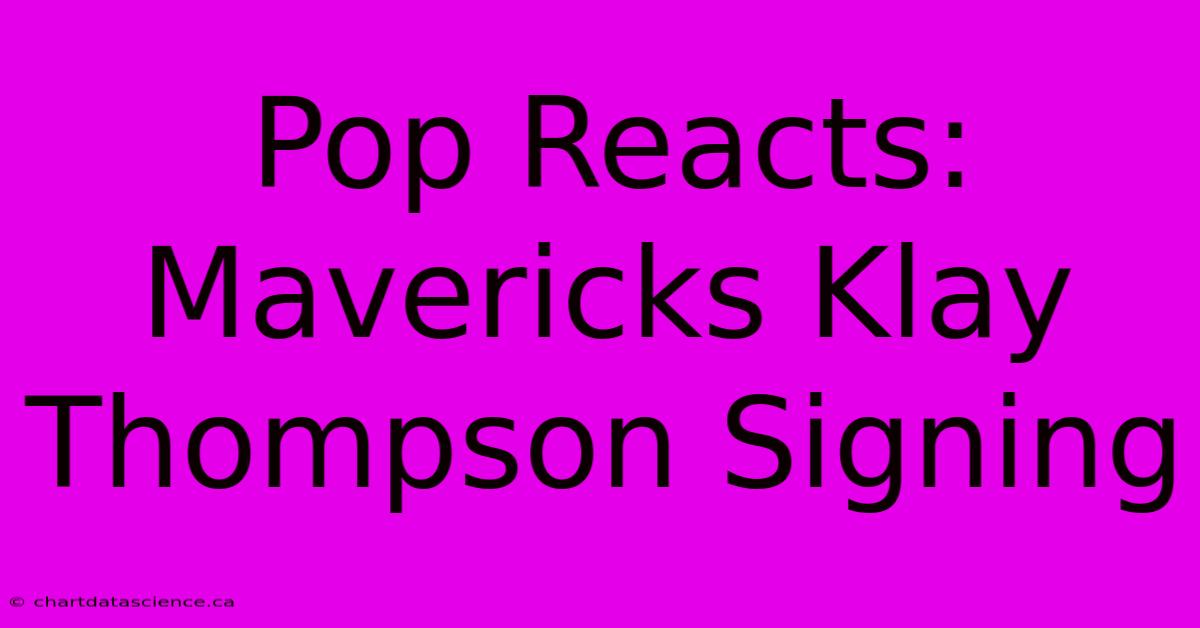 Pop Reacts: Mavericks Klay Thompson Signing 