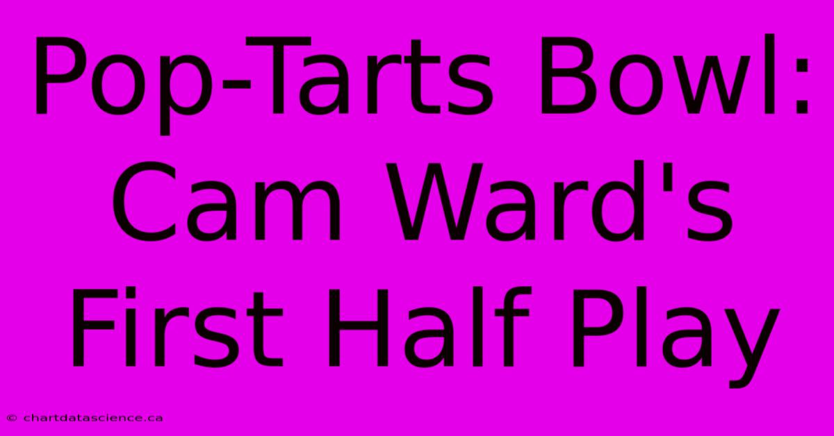 Pop-Tarts Bowl: Cam Ward's First Half Play