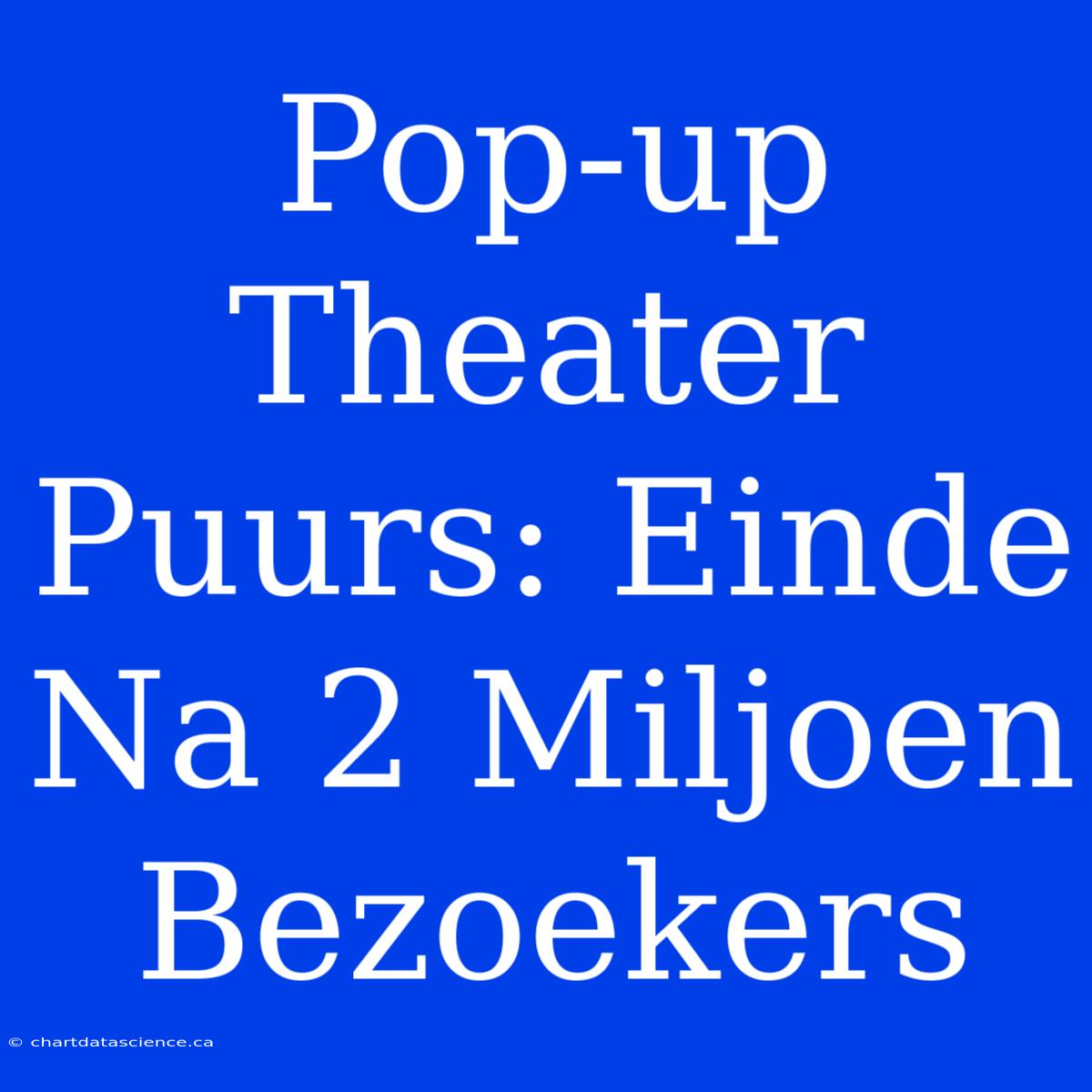 Pop-up Theater Puurs: Einde Na 2 Miljoen Bezoekers