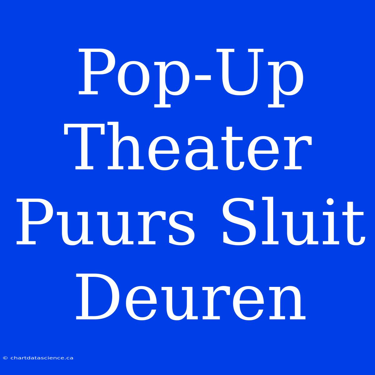 Pop-Up Theater Puurs Sluit Deuren