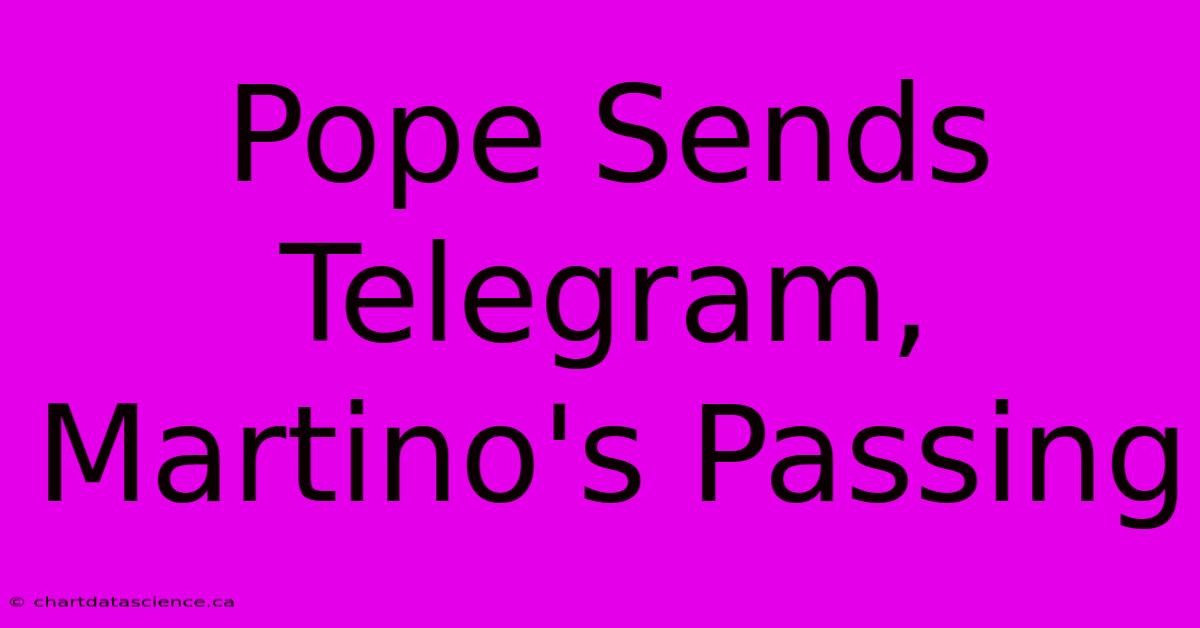 Pope Sends Telegram, Martino's Passing