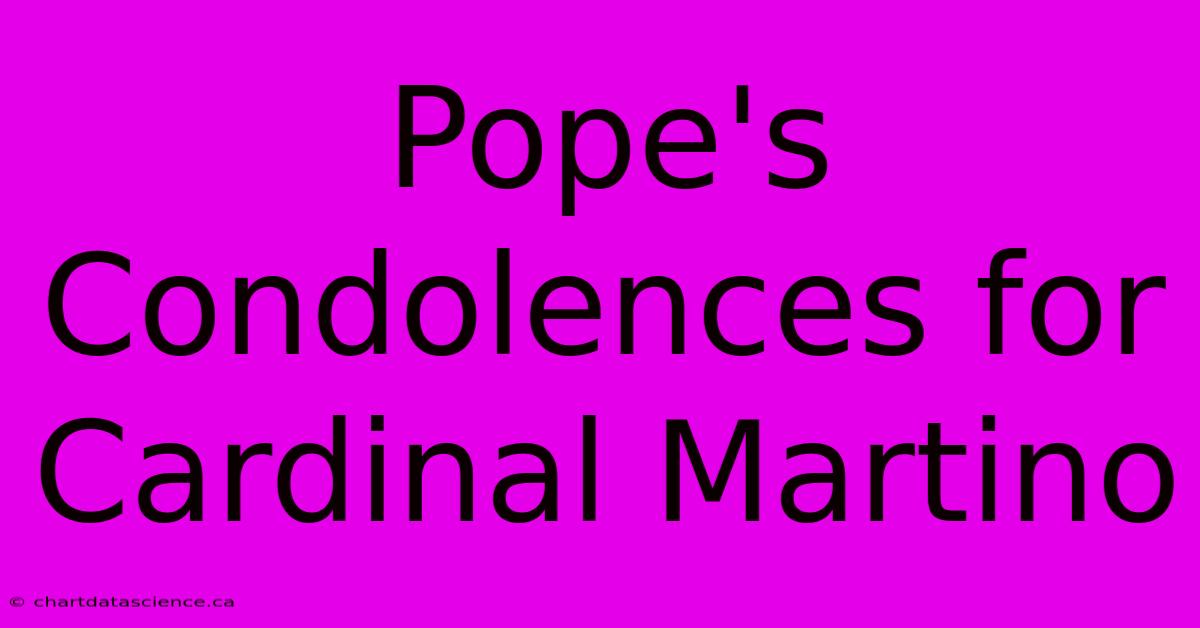 Pope's Condolences For Cardinal Martino