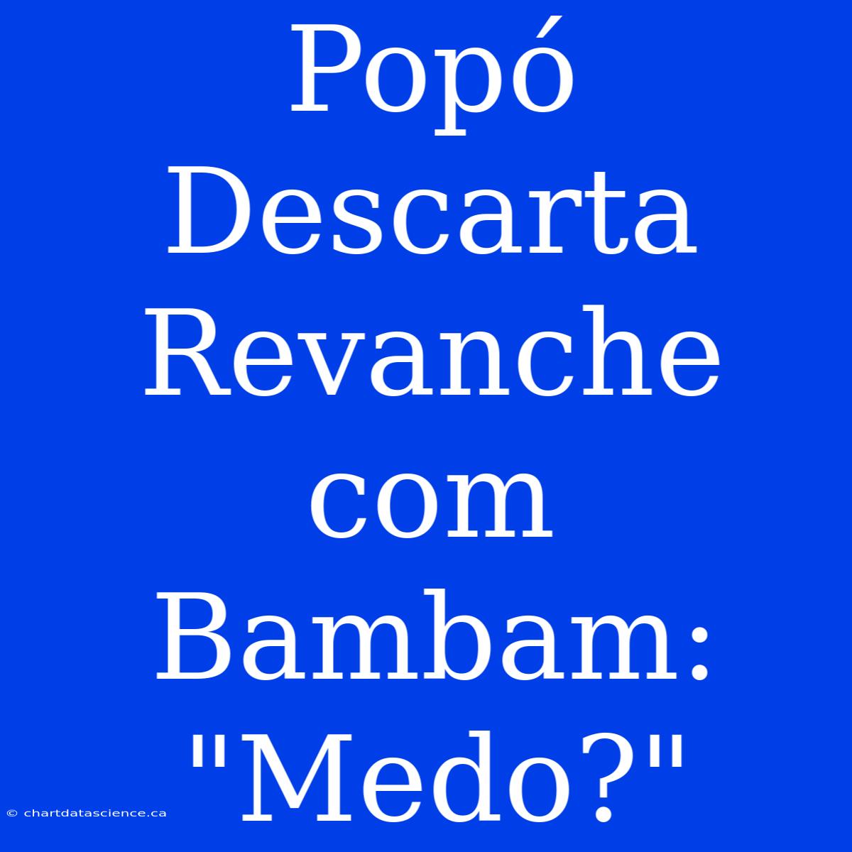 Popó Descarta Revanche Com Bambam: 