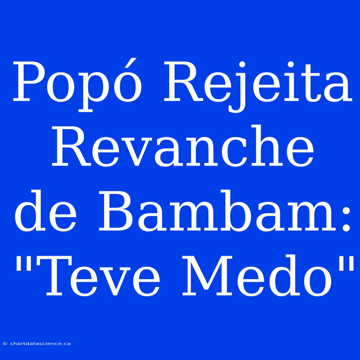 Popó Rejeita Revanche De Bambam: 