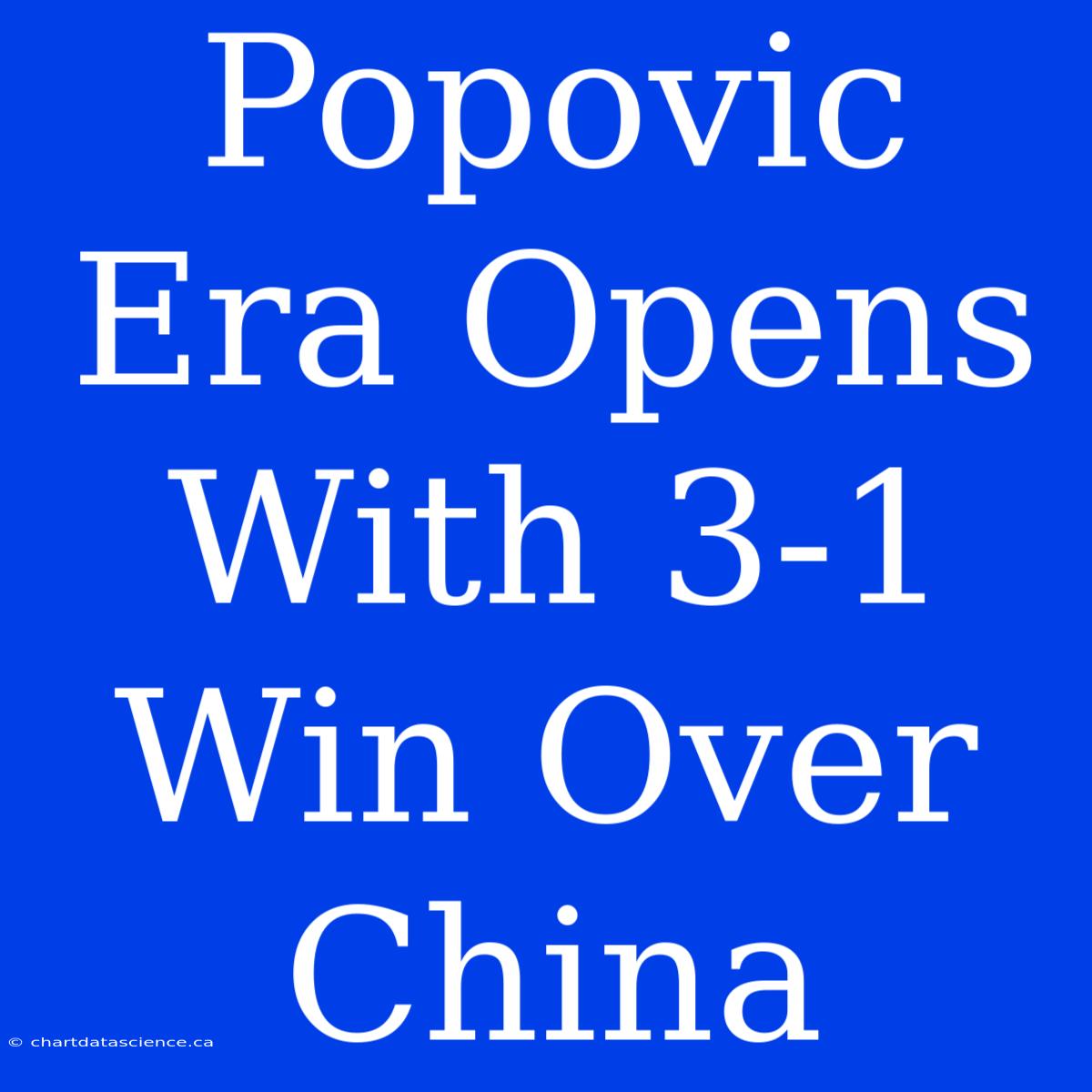 Popovic Era Opens With 3-1 Win Over China