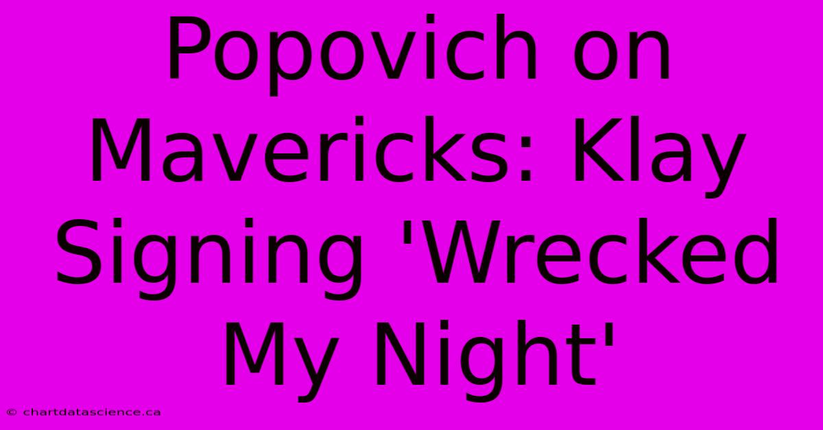 Popovich On Mavericks: Klay Signing 'Wrecked My Night'