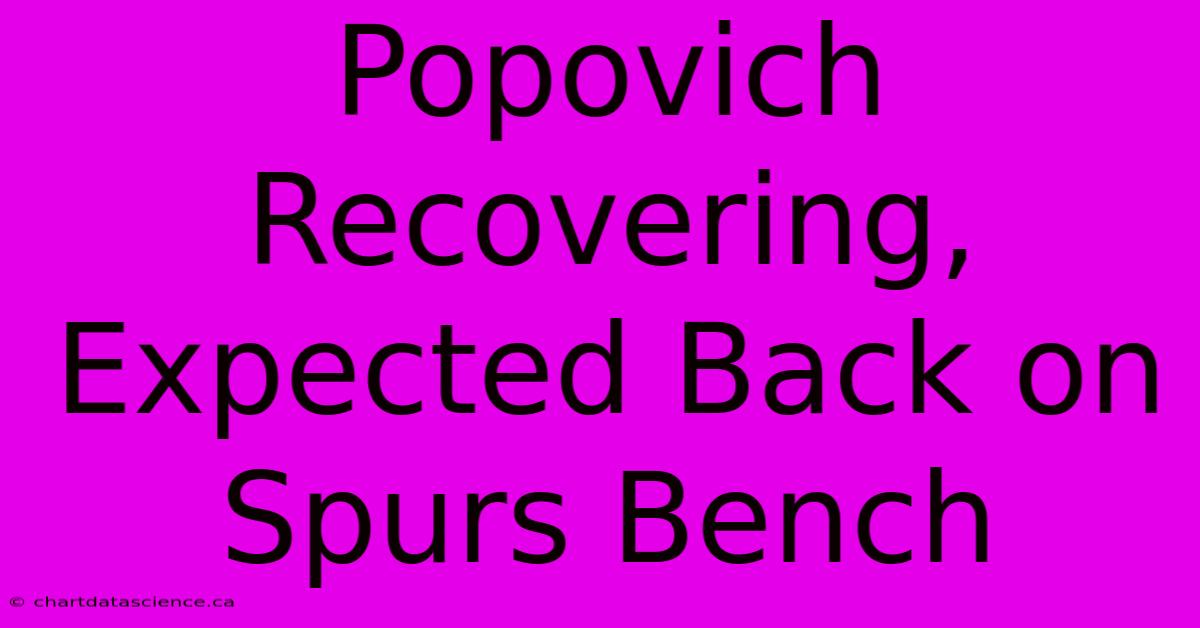 Popovich Recovering, Expected Back On Spurs Bench 