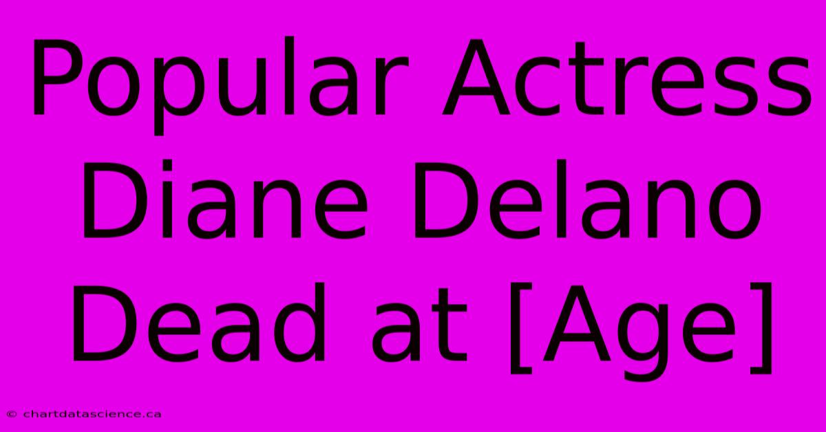 Popular Actress Diane Delano Dead At [Age]