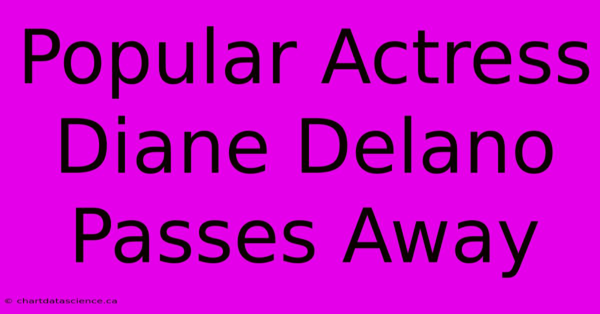 Popular Actress Diane Delano Passes Away