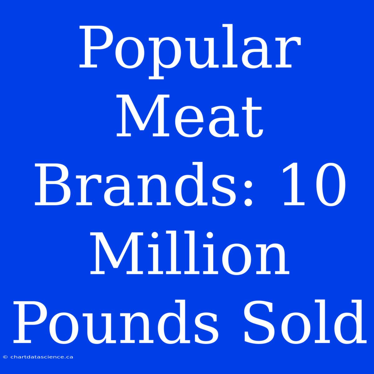 Popular Meat Brands: 10 Million Pounds Sold