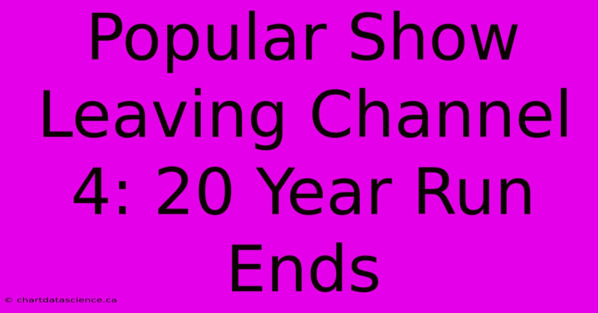 Popular Show Leaving Channel 4: 20 Year Run Ends