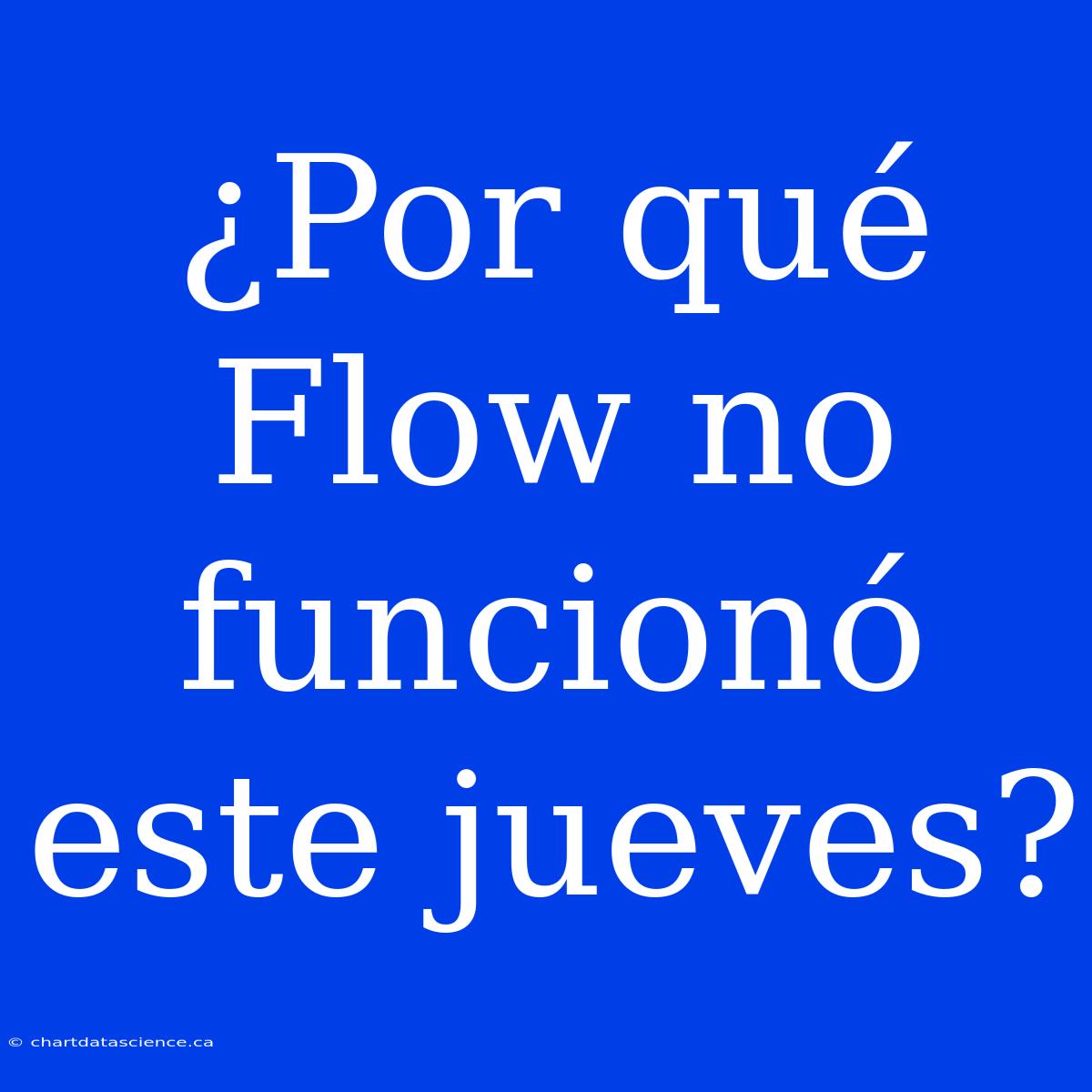 ¿Por Qué Flow No Funcionó Este Jueves?