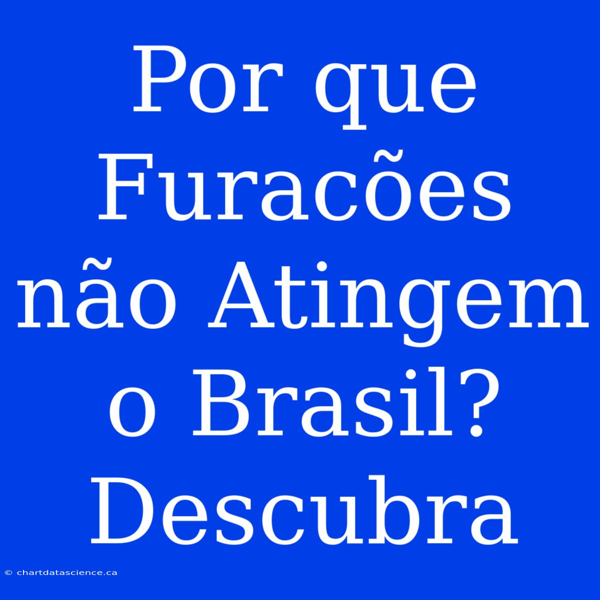 Por Que Furacões Não Atingem O Brasil? Descubra