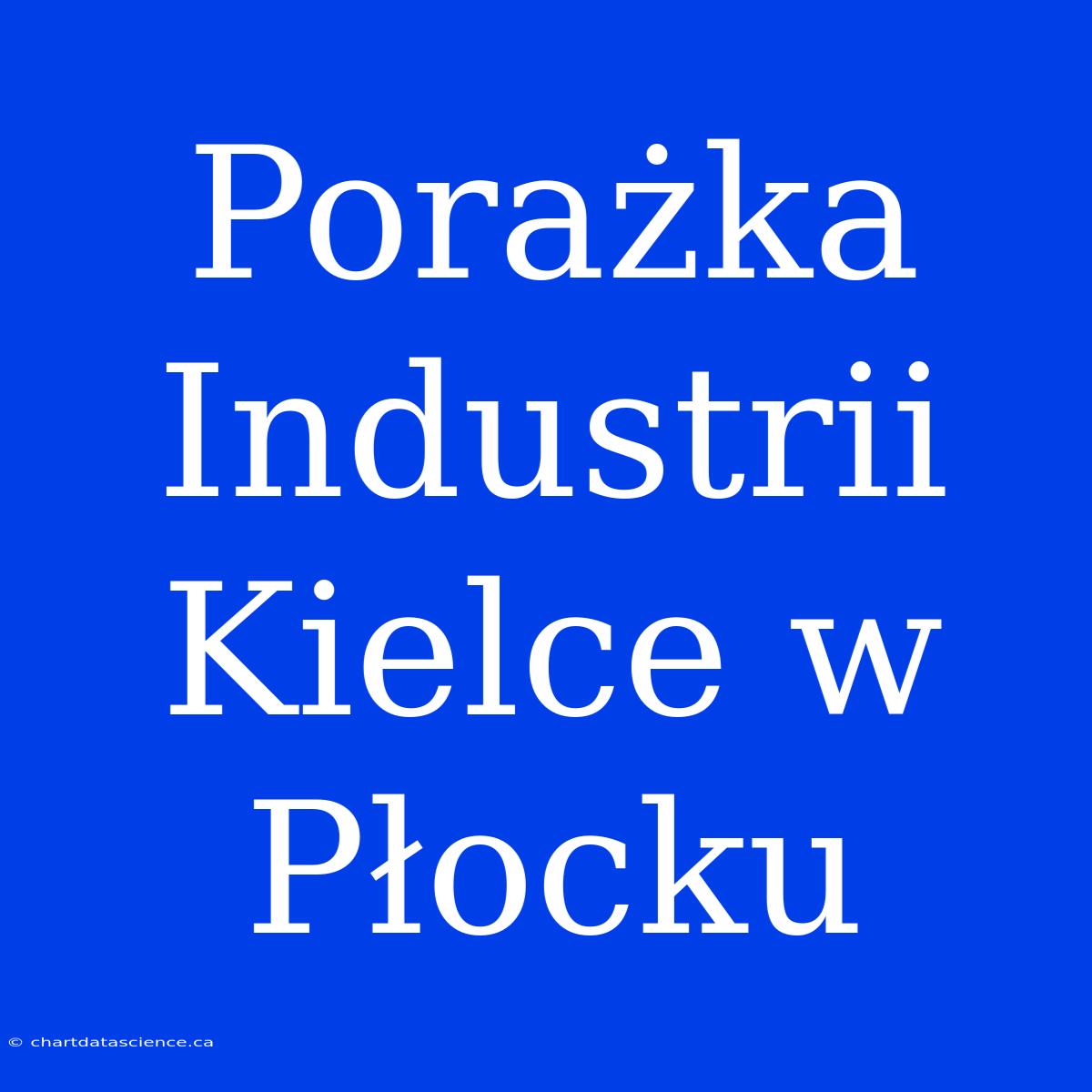 Porażka Industrii Kielce W Płocku