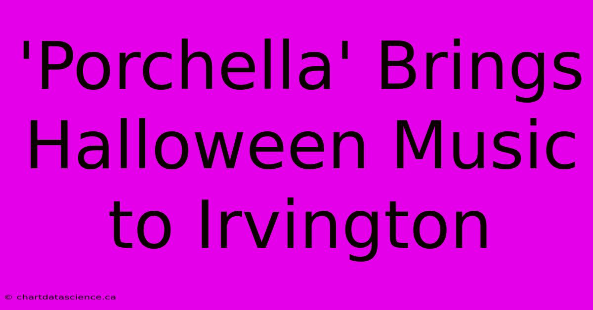 'Porchella' Brings Halloween Music To Irvington 