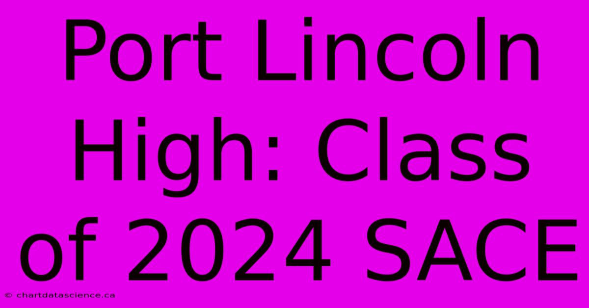 Port Lincoln High: Class Of 2024 SACE