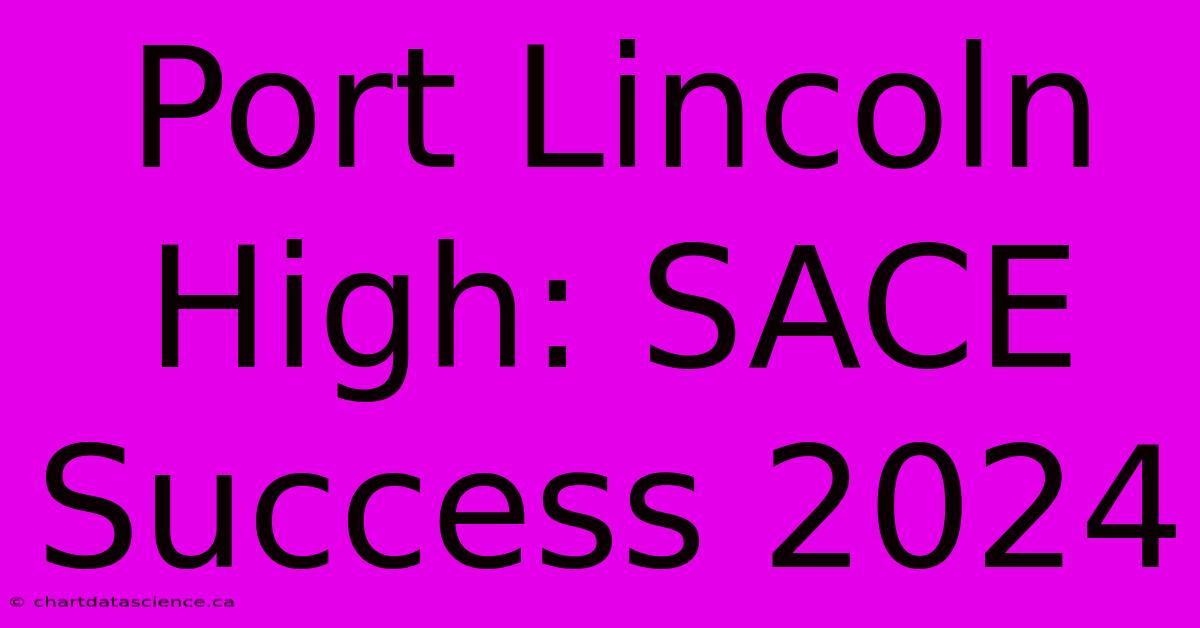 Port Lincoln High: SACE Success 2024