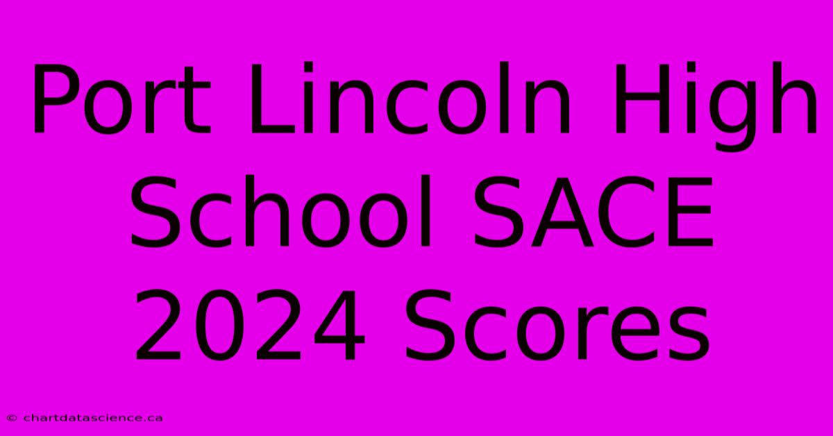 Port Lincoln High School SACE 2024 Scores