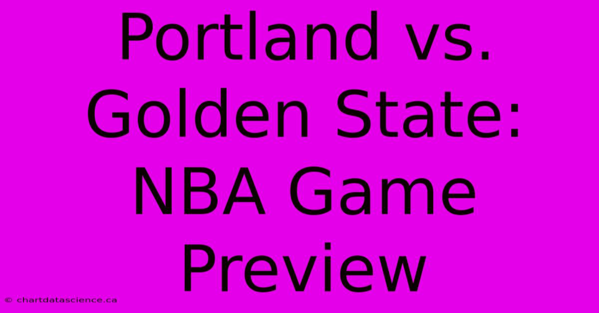 Portland Vs. Golden State: NBA Game Preview