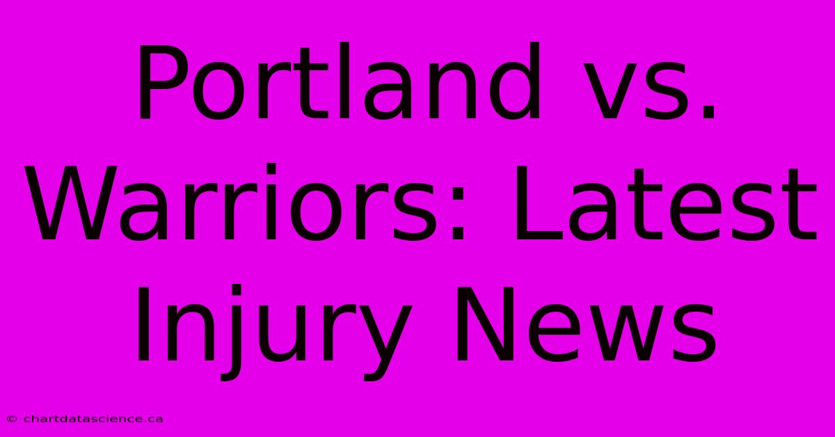 Portland Vs. Warriors: Latest Injury News