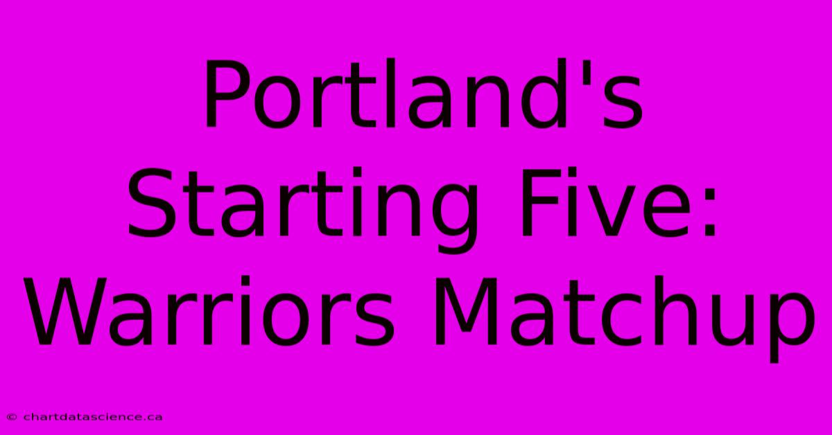 Portland's Starting Five: Warriors Matchup