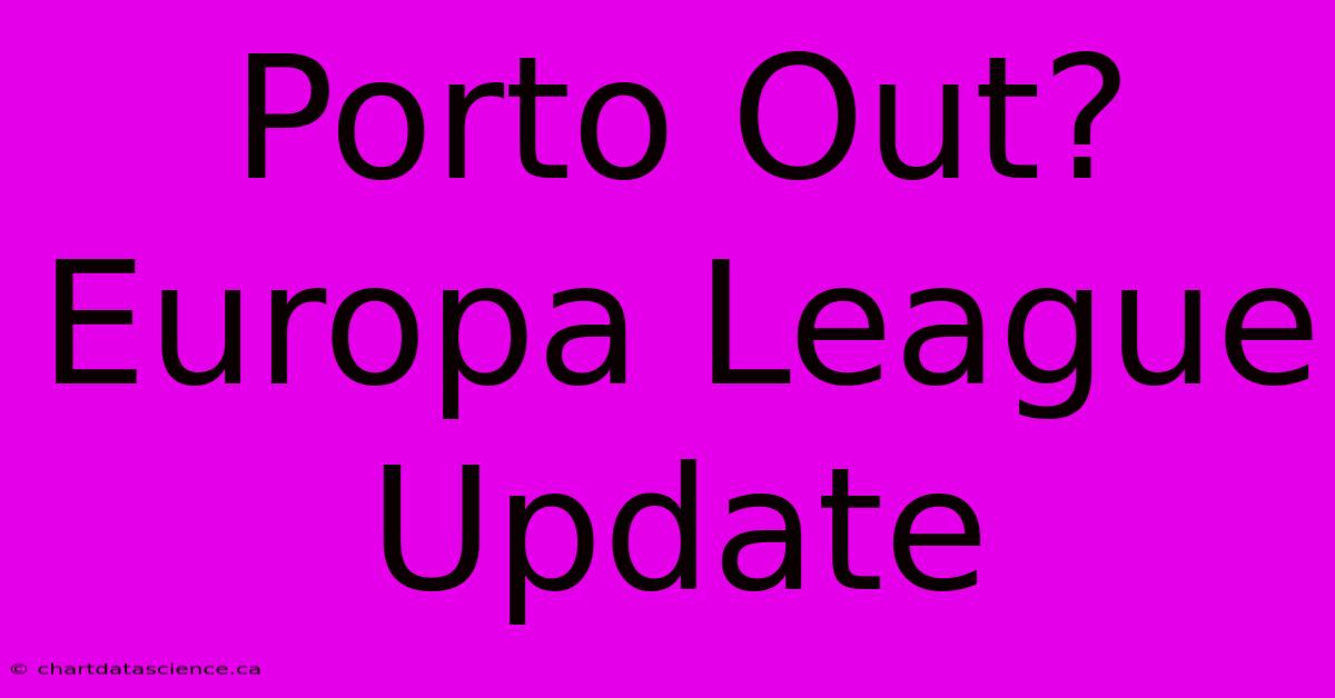 Porto Out? Europa League Update