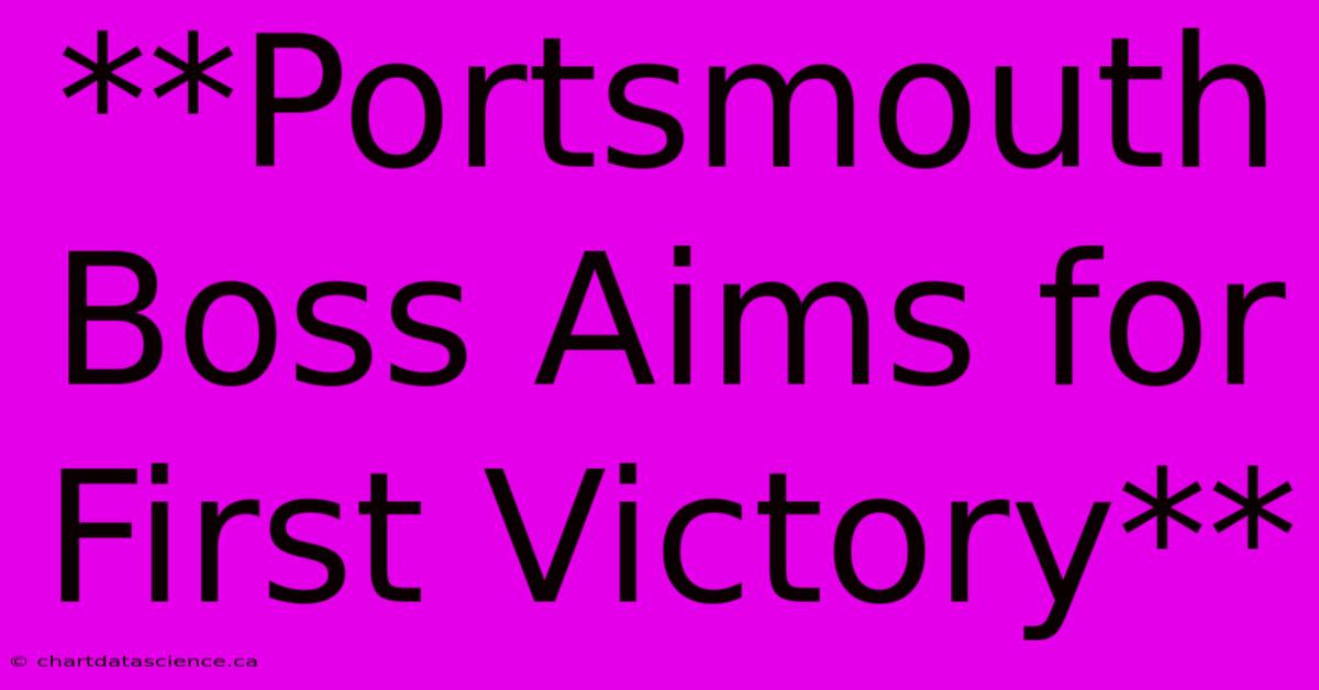 **Portsmouth Boss Aims For First Victory**