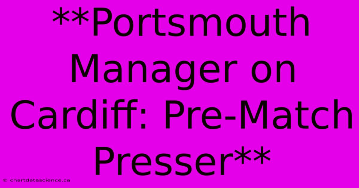 **Portsmouth Manager On Cardiff: Pre-Match Presser**