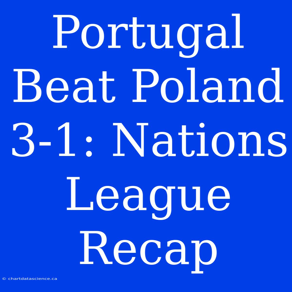 Portugal Beat Poland 3-1: Nations League Recap