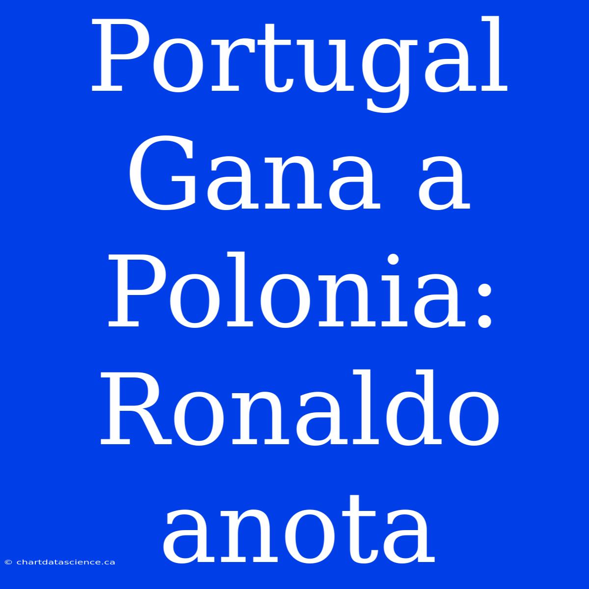 Portugal Gana A Polonia: Ronaldo Anota