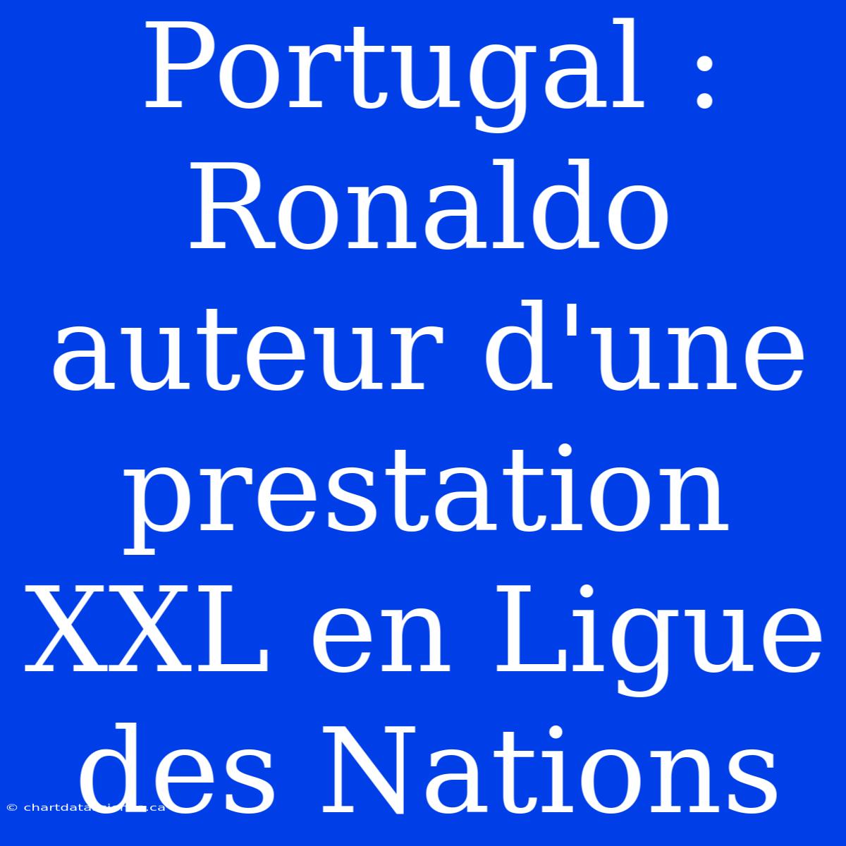 Portugal : Ronaldo Auteur D'une Prestation XXL En Ligue Des Nations