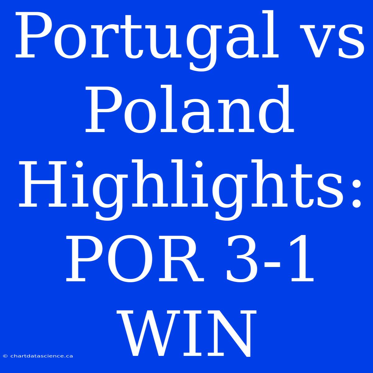 Portugal Vs Poland Highlights: POR 3-1 WIN