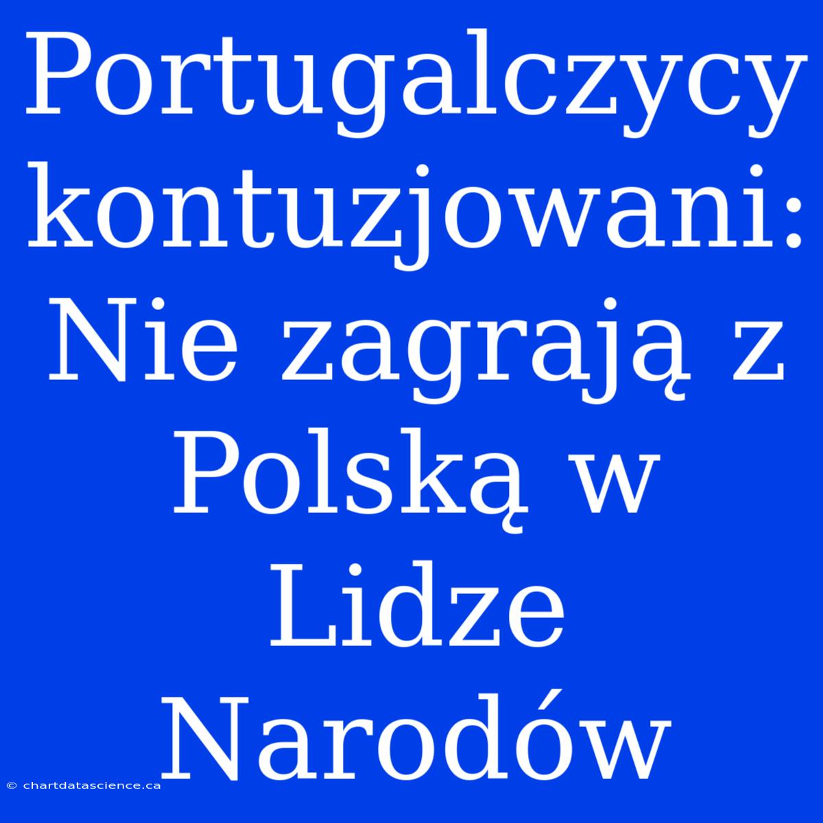 Portugalczycy Kontuzjowani: Nie Zagrają Z Polską W Lidze Narodów