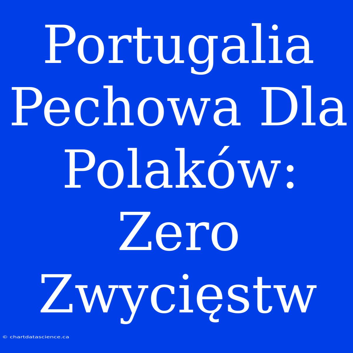 Portugalia Pechowa Dla Polaków: Zero Zwycięstw