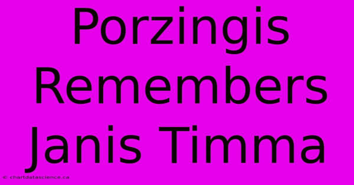 Porzingis Remembers Janis Timma