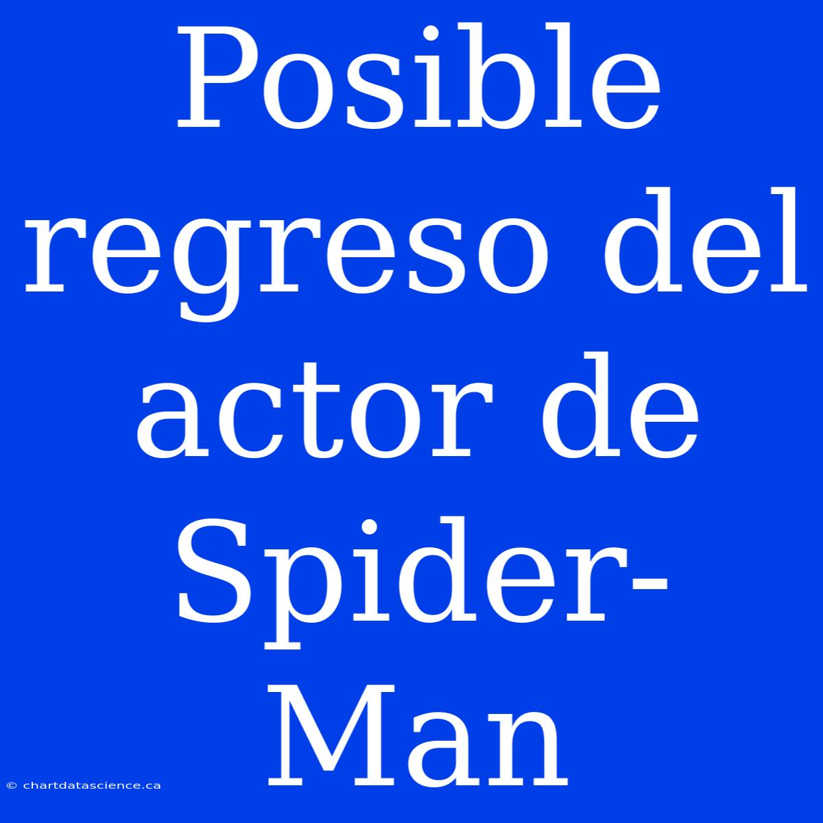 Posible Regreso Del Actor De Spider-Man