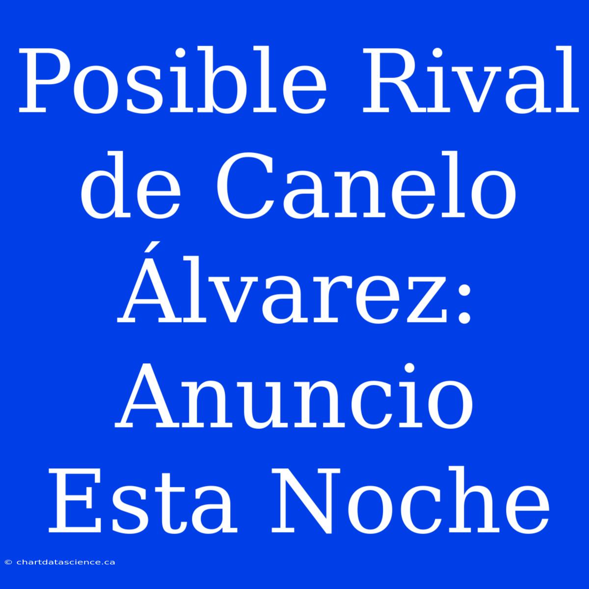 Posible Rival De Canelo Álvarez: Anuncio Esta Noche