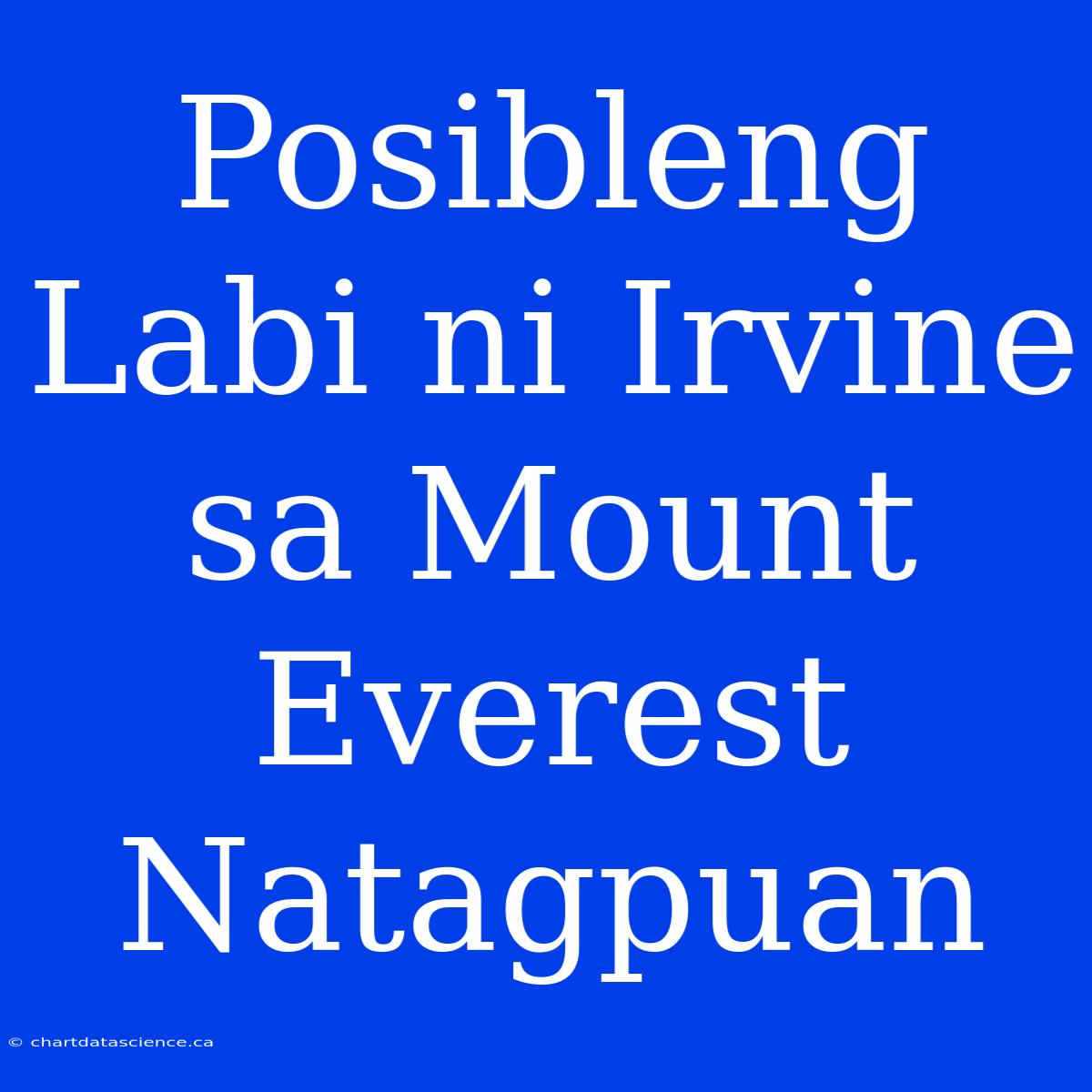 Posibleng Labi Ni Irvine Sa Mount Everest Natagpuan