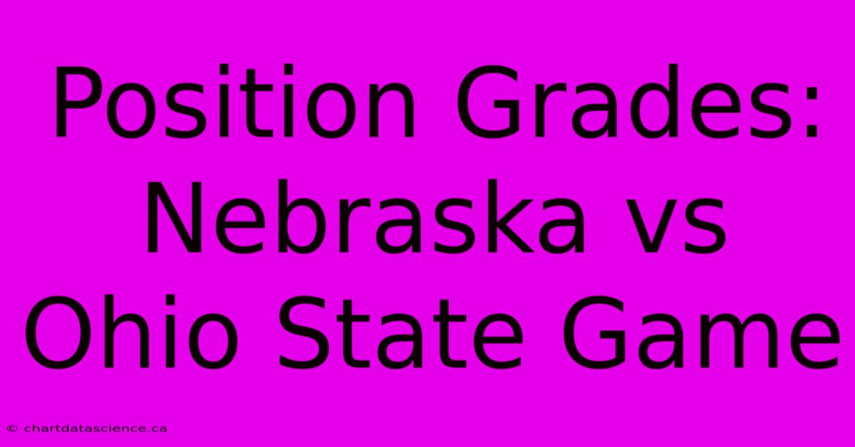 Position Grades: Nebraska Vs Ohio State Game