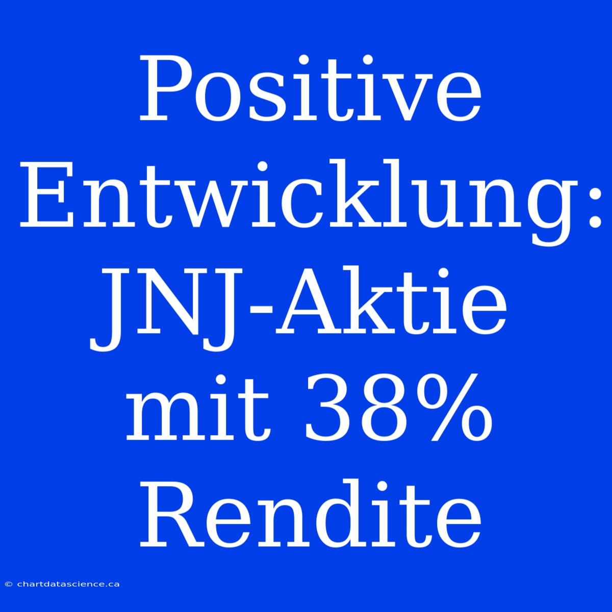 Positive Entwicklung: JNJ-Aktie Mit 38% Rendite