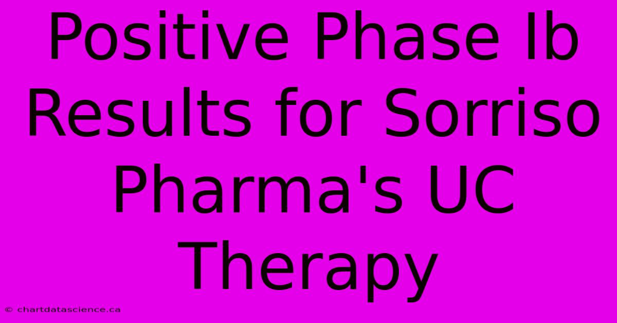 Positive Phase Ib Results For Sorriso Pharma's UC Therapy