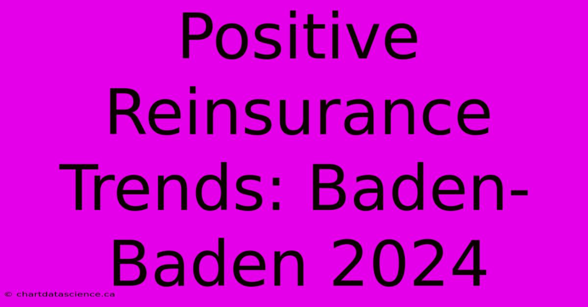 Positive Reinsurance Trends: Baden-Baden 2024