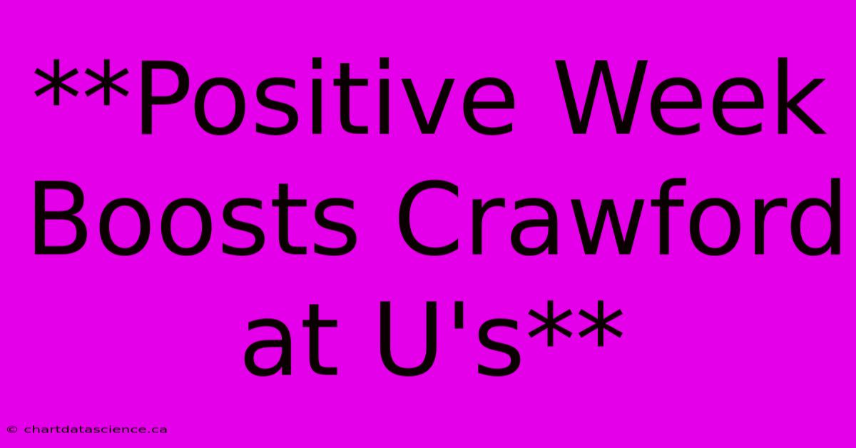 **Positive Week Boosts Crawford At U's**