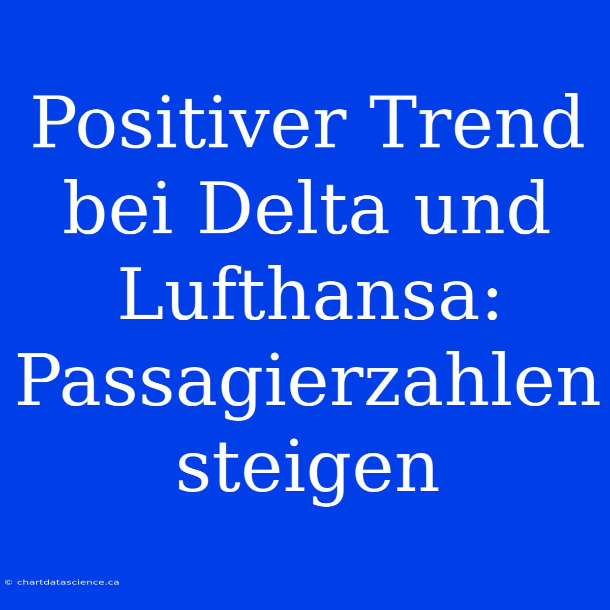 Positiver Trend Bei Delta Und Lufthansa: Passagierzahlen Steigen